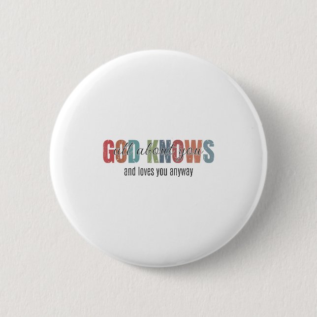 God Knows All About You And Loves You Anyway  Button (Vorderseite)