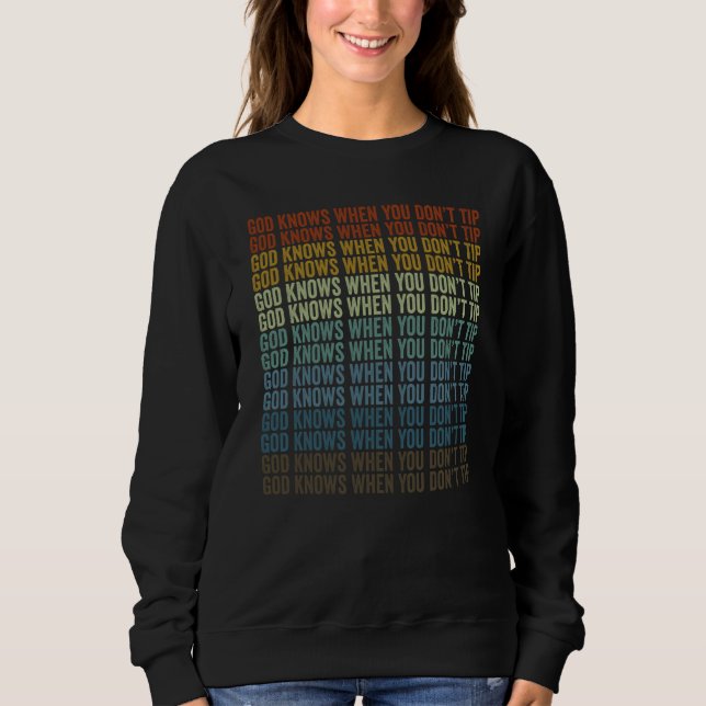 God Knows When You Don't Tip Bartender Bartending Sweatshirt (Vorderseite)