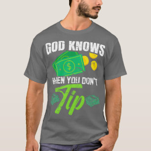 God knows when you dont tip for a Bartender T-Shirt