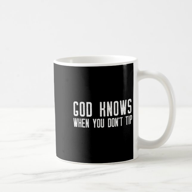 God Knows When You Don't Tip - Funny Waitress Gift Kaffeetasse (Rechts)