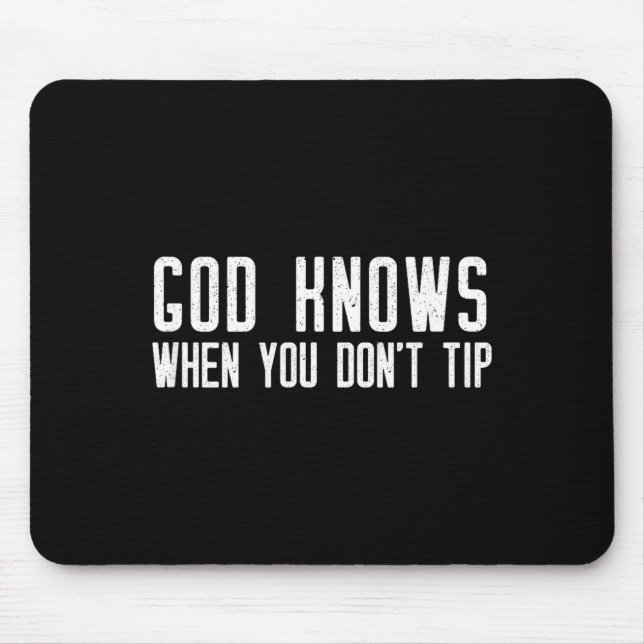 God Knows When You Don't Tip - Funny Waitress Gift Mousepad (Vorne)
