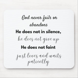 God never fails or abandons He is not in silence Mousepad