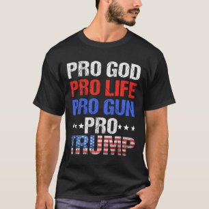 God Pro Life Pro Gun Pro Trump - Patriotische Trum T-Shirt