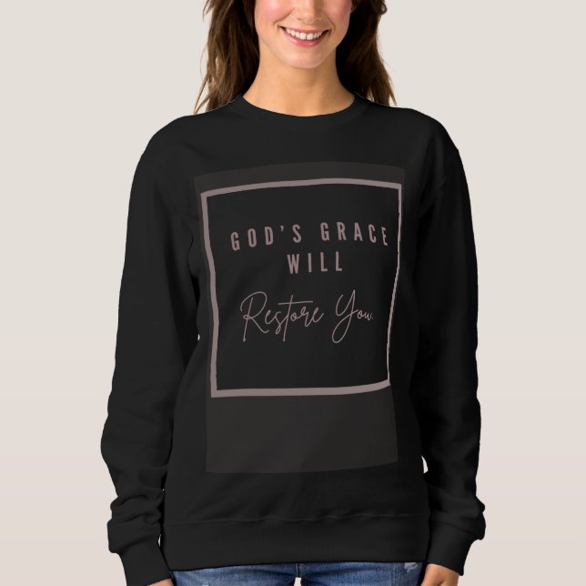 God s Grace will Restore you Sweatshirt (Vorderseite)