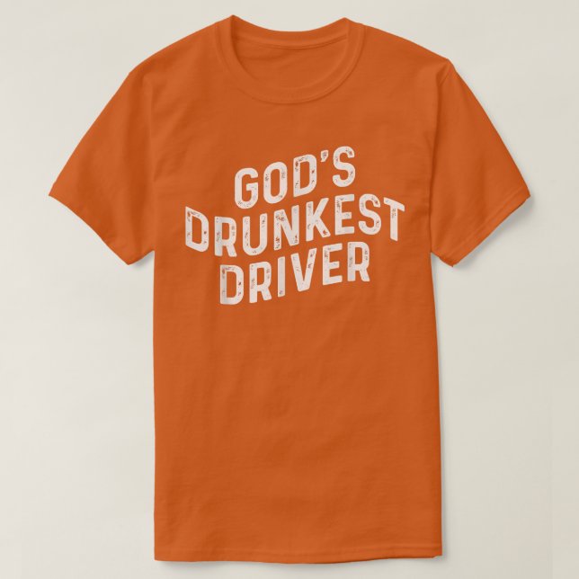Gods Betrunkener Treiber T-Shirt (Design vorne)