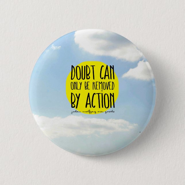 Goethe Zitat "Zweifel kann durch Aktion nur Button (Vorderseite)