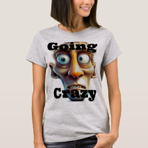 Going Crazy T - Shirt