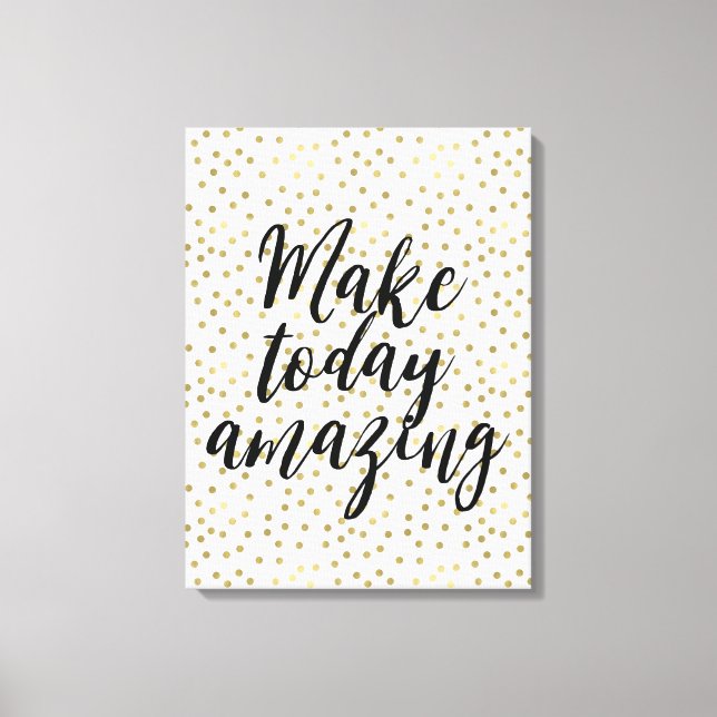Gold Dots Confetti machen heute Phantastisch Leinwanddruck (Vorderseite)