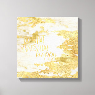 Gold Glitzy White Marble Machen Sie was Sie glückl Leinwanddruck