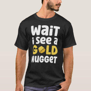 Gold Grading Gold Mining Gold Panning Gold Minine T-Shirt
