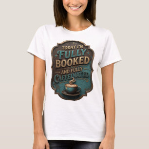 Gold HEUTE BIN ICH VOLL AUSGEBUCHT UND VOLL KOFFEI T-Shirt