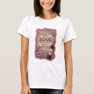 Gold WARUM EIN BUCH ÖFFNEN, WENN DU EINE FLASCHE Ö T-Shirt