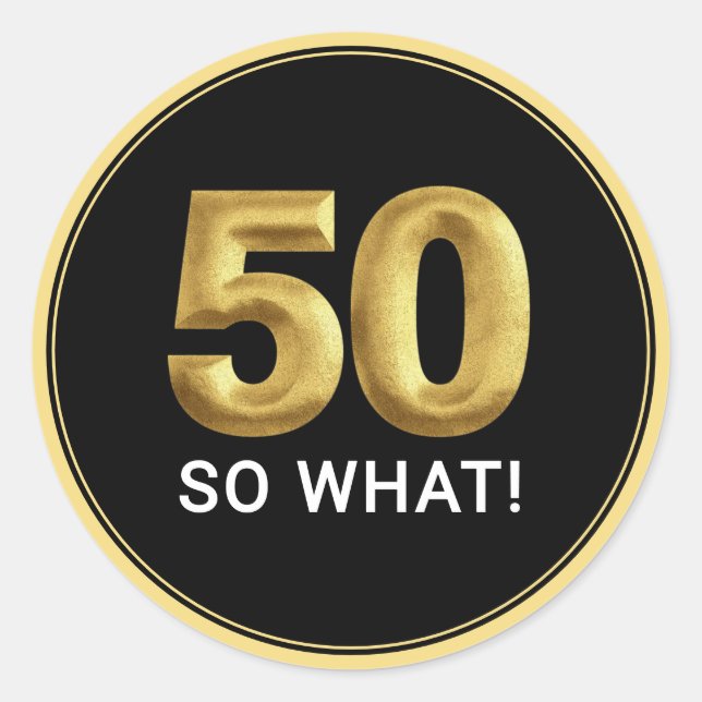 Golden 50 So What Funny Birthday Party Runder Aufkleber (Vorderseite)