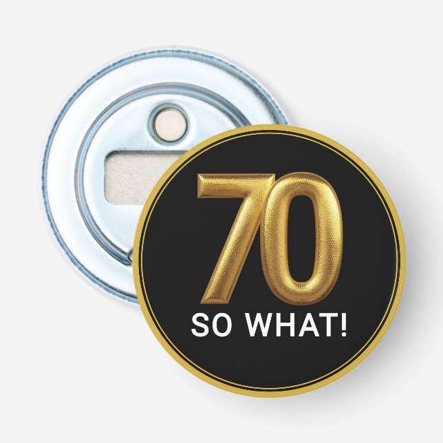 Golden 70 So What Funny Birthday Party Flaschenöffner (Vorderseite)