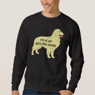 Golden retriever bin ich IN MEINEM GOLDENEN JAHRE Sweatshirt