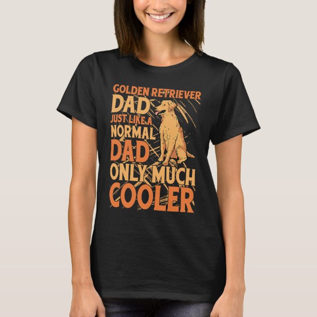 Golden Retriever Dad just like a normal Dad only m T-Shirt (Vorderseite)