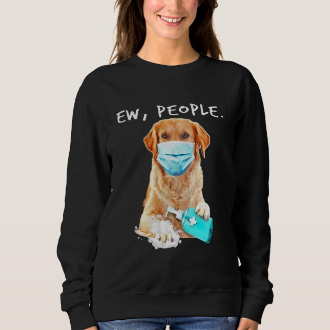 Golden Retriever Ew Menschen tragen eine Gesichtsm Sweatshirt (Vorderseite)