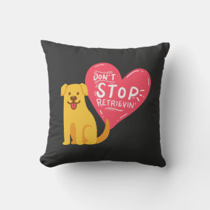 Golden Retriever - Hör nicht auf zu apportieren Kissen