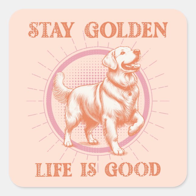 Golden Retriever Hund Bleibe Goldenes Leben ist gu Quadratischer Aufkleber (Vorderseite)