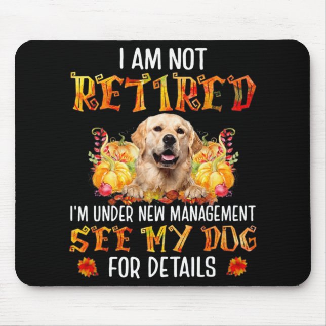 Golden Retriever I Am Not Retired I'm Under New Ma Mousepad (Vorne)
