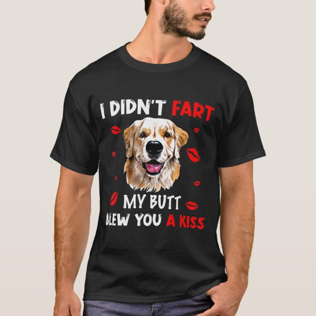 Golden Retriever I didnt Fart My Butt Blew You A K T-Shirt (Vorderseite)