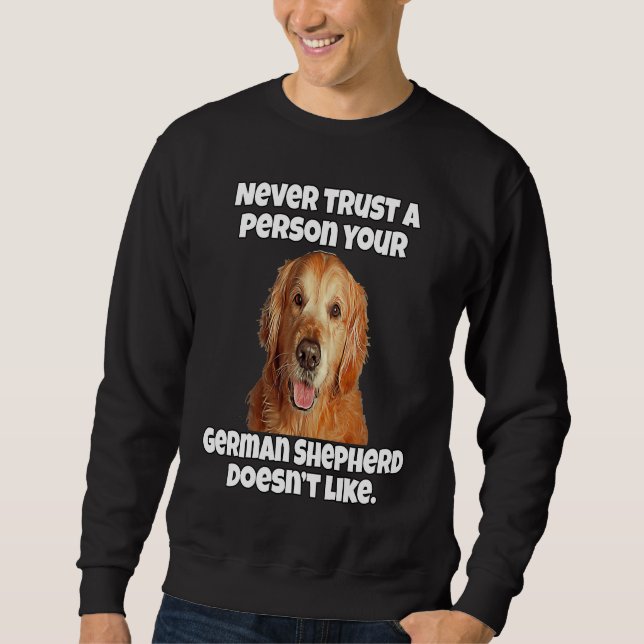 Golden Retriever Never Trust A Person Your Golden  Sweatshirt (Vorderseite)