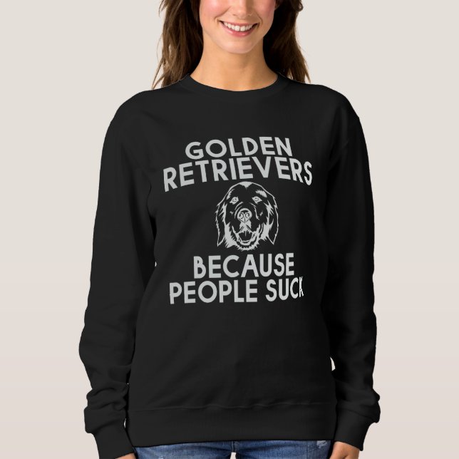 Golden Retrievers Because People Suck Sweatshirt (Vorderseite)