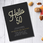 Goldenes Skript Hallo 50 50. Geburtstagsparty Folieneinladung<br><div class="desc">Feiern Sie den Meilenstein des 50. Geburtstages Ihres Geliebten auf besondere Weise mit unserer goldenen Drehbuch 50. Geburtstagsfolie-Party Einladung. Der luxuriöse schwarze Hintergrund mit einem schönen Goldfolie-Kalligraphie-Skript sorgt dafür, dass sich Familie und Freunde für Ihre 50. Geburtstagsfeier besonders gut fühlen. Fügen Sie Ihre Veranstaltungsdetails hinzu, und passen Sie die Farben...</div>