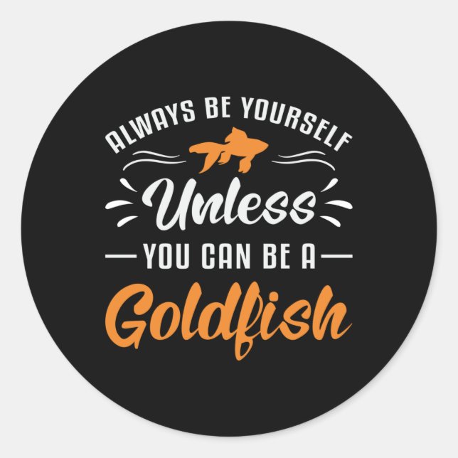 Goldfish, es sei denn, Sie können Goldfish Fisch s Runder Aufkleber (Vorderseite)