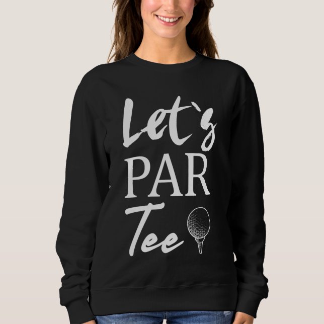 Golf Ball und Golfspielen Let's Par T-Shirt Sweatshirt (Vorderseite)