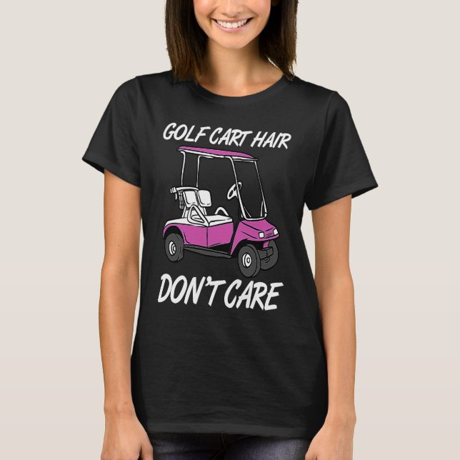 Golf Cart Hair Don't Care Funny Golfing Cart Golfe T-Shirt (Vorderseite)