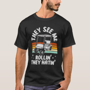 Golf Cart Sie sehen mich Roll' Sie Hatin's Funny G T-Shirt