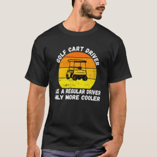 Golf Cart Treiber wie ein normaler Treiber nur meh T-Shirt