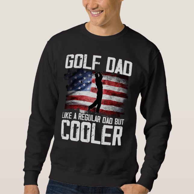 Golf Dad Just Like A Regular Dad But Cooler Father Sweatshirt (Vorderseite)