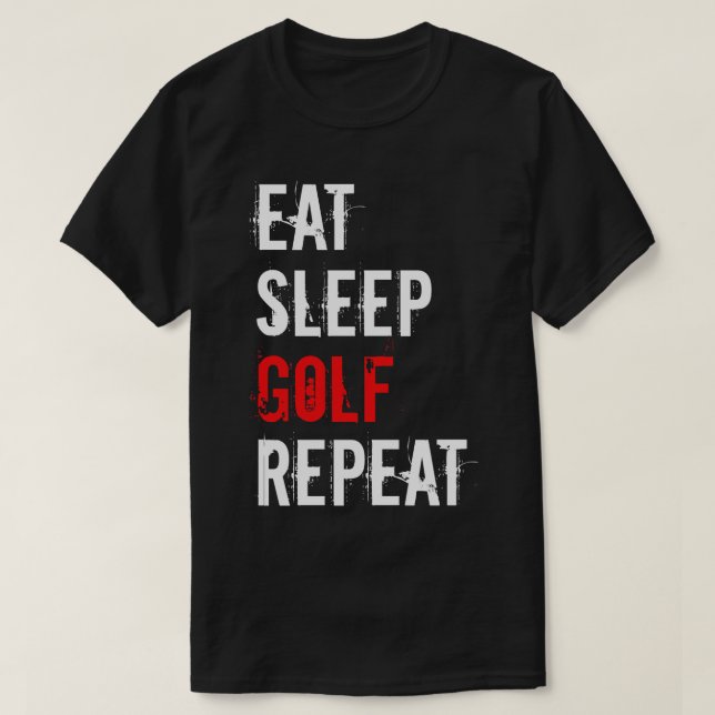 Golf Eat Sleep Golf Wiederholung T-Shirt (Design vorne)