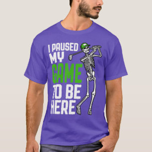 Golf Ich habe mein Spiel unterbrochen, um hier zu T-Shirt