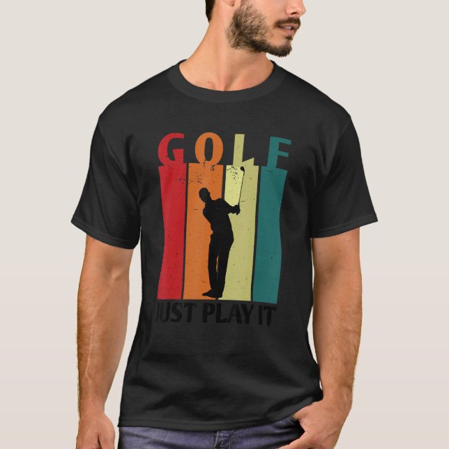 Golf Just Play It Golfer Golfplatz Golf Player D T-Shirt (Vorderseite)