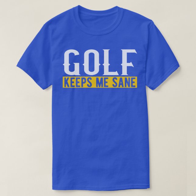 Golf Keeps Me Sane I Golf Club I Golf Ball I Golf  T-Shirt (Design vorne)