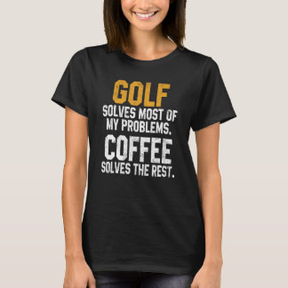 Golf löst meine Probleme Kaffee Golfen Loch Vater T-Shirt