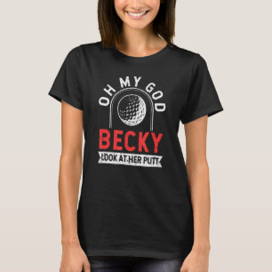 Golf Player Golfspielen Oh mein Gott Becky schauen T-Shirt