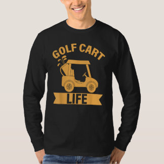 Golf Saying  Golf Cart Life T-Shirt