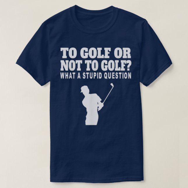 Golf spielen oder nicht Golf spielen, was für eine T-Shirt (Design vorne)
