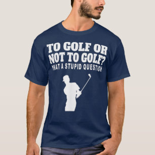 Golf spielen oder nicht Golf spielen, was für eine T-Shirt