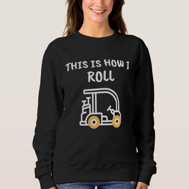 Golf This is How I Roll  Golf Cart Sweatshirt (Vorderseite)