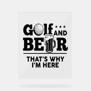 Golf und Bier Deshalb bin ich hier Acrylschild