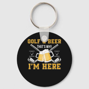 Golf und Bier, deshalb bin ich hier Golf Beer Schlüsselanhänger