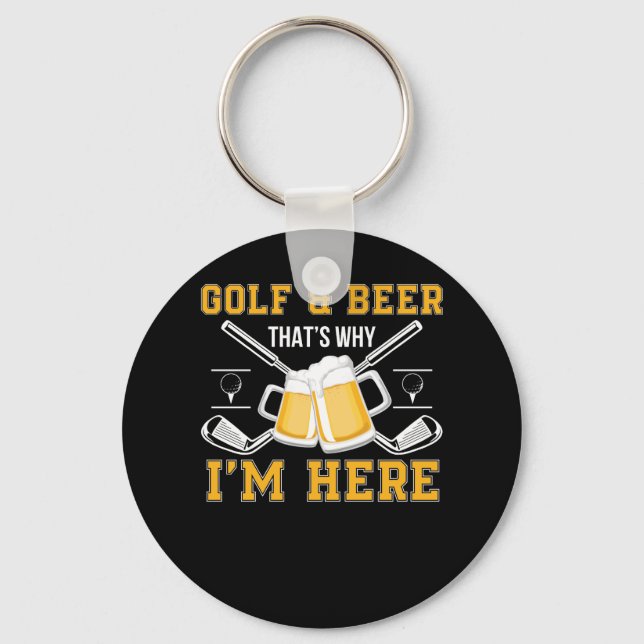 Golf und Bier, deshalb bin ich hier Golf Beer Schlüsselanhänger (Vorderseite)