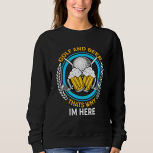 Golf und Bier, deshalb bin ich hier Liebe mein Hoo Sweatshirt