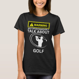 Golf-Warnung kann spontan über Golf Gol sprechen T-Shirt