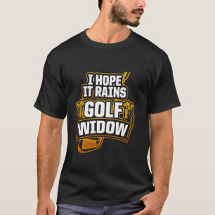Golf Witwe Ehefrau Rain Golfer Funny Golfspielen T-Shirt